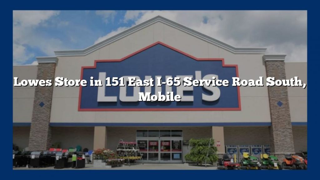 Lowes Store in 151 East I-65 Service Road South, Mobile