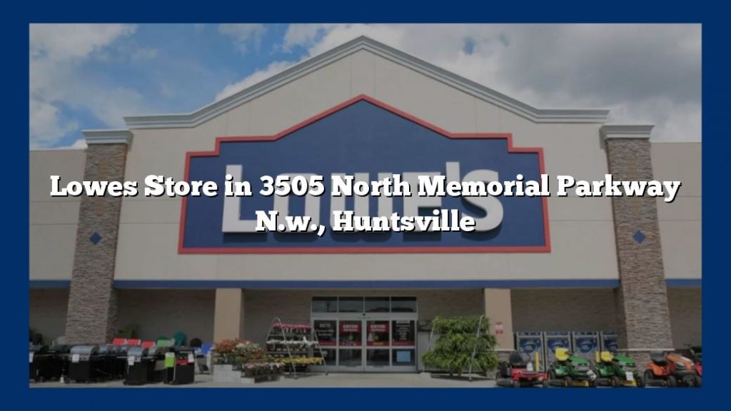 Lowes Store in 3505 North Memorial Parkway N.w., Huntsville